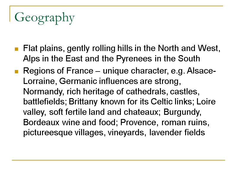 Geography Flat plains, gently rolling hills in the North and West, Alps in the